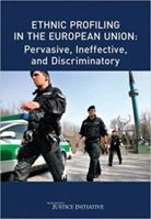 Ethnic Profiling in the European Union: Pervasive, Ineffective, and Discriminatory 1891385887 Book Cover