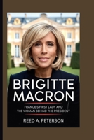 Brigitte Macron: France’s First Lady and the Woman Behind the President B0FCC66X3W Book Cover