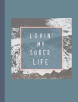 Lovin' My Sober Life: A Motivational Guided Prompt Journal To Help You Through The Journey Of Giving Up Or Reducing Alcohol: An 8. 5 x 11 Prompt Journal To Record Feelings, Triggers, Thoughts/Habit Tr 1706462816 Book Cover