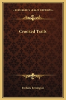 Crooked Trails Written and Illustrated By Frederic Remington Hardcover 1522715649 Book Cover