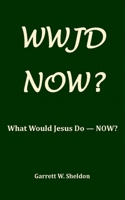 Wwjd-Now?: What Would Jesus Do Now? 0996689095 Book Cover