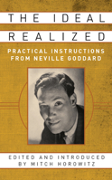 The Ideal Realized : Practical Instructions from Neville Goddard 1722501650 Book Cover