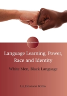 Language Learning, Power, Race and Identity: White Men, Black Language 1783093854 Book Cover