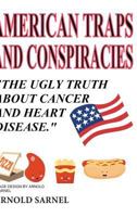 American Traps and Conspiracies: The Ugly Truth About Cancer and Heart Disease 164350911X Book Cover
