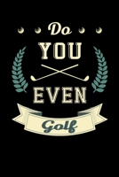 Do You Even Golf: Notebook For Golf Players And Golfing Fans 1710358130 Book Cover