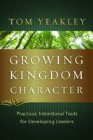 Growing Kingdom Character: Practical, Intentional Tools for Developing Leaders 1615216146 Book Cover