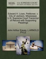 Edward H. Lowe, Petitioner, v. City of Jackson, Mississippi. U.S. Supreme Court Transcript of Record with Supporting Pleadings 1270666983 Book Cover