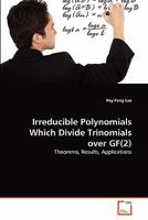 Irreducible Polynomials Which Divide Trinomials over GF(2): Theorems, Results, Applications 3639307682 Book Cover