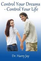 Control Your Dreams - Control Your Life 1500904902 Book Cover
