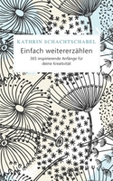 Einfach weitererzählen: 365 inspirierende Anfänge für deine Kreativität B093JZTCMV Book Cover