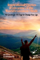 Inspirational Quotes from some of the World's Greatest Minds: 90 Quotes for 30 Days to Change Your Life 173886412X Book Cover