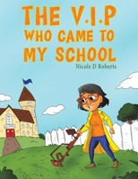 The V.I.P Who Came to My School 1528911423 Book Cover