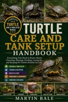 TURTLE CARE AND TANK SETUP HANDBOOK: Everything You Need to Know About Choosing, Housing, Feeding, Caring for, and Keeping Pet Turtles Healthy for Life. B0HDBYXQ3D Book Cover
