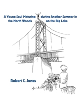 A Young Soul Maturing during Another Summer in the North Woods on the Big Lake 1608807649 Book Cover