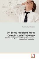 On Some Problems From Combinatorial Topology: Minimal Triangulations of Maps between Low Dimensional Manifolds. 3639293312 Book Cover