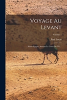 Voyage Au Levant: ... Haute Egypte, Suivant Le Cours Du Nil ...; Volume 1 B0BN978FZB Book Cover
