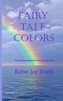 Fairy Tale Colors: Ten short, modernized folk and fairy tales 1097267350 Book Cover