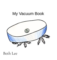 My Vacuum Book: An Early Reader Sight Words Story for Vacuum Fans B0GTNJHMQL Book Cover