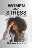 WOMEN AND STRESS: THE CAREER-FAMILY QUESTION B0C1JJVBQ3 Book Cover