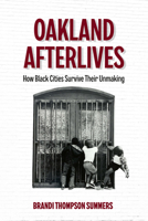 Oakland Afterlives: How Black Cities Survive Their Unmaking 0520404378 Book Cover