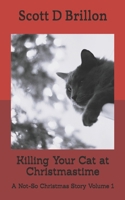 Killing Your Cat at Christmastime: A Not-So Christmas Story (Not-So Christmas Stories) B0FRMYKQVD Book Cover