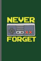 Never Forget: Nerd Gaming Old Classic Electric Games 80's Retro Controller Video games Computer Gaming Gamers Gift (6"x9") Lined notebook Journal to write in 1073441776 Book Cover