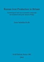 Roman Iron Production in Britain: Technological and Socio-Economic Landscape Development Along the Jurassic Ridge 1841716693 Book Cover