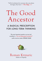 The Good Ancestor: A Radical Prescription for Long-Term Thinking 1615198334 Book Cover