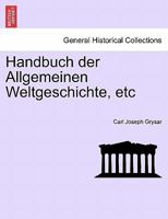 Handbuch der Allgemeinen Weltgeschichte, etc. ERSTER BAND, ERSTE ABTHEILUNG 1241432171 Book Cover