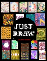 Just Draw: Color In Reverse Coloring Book Where You Draw The Lines On Colored Pages. Coloring Books for Adults, Men, Women, Teens B0B3RFRQZ2 Book Cover