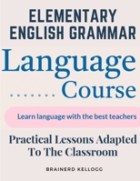 Elementary English Grammar: Practical Lessons Adapted To The Classroom 1805475878 Book Cover