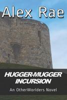 Hugger-Mugger Incursion: An Otherworlders Novel 1790801117 Book Cover