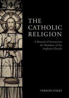 The Catholic Religion: A Manual of Instruction for Members of the Anglican Communion 101544492X Book Cover