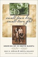 Small-Town Boy, Small-Town Girl: Growing Up in South Dakota, 1920-1950 0979894077 Book Cover