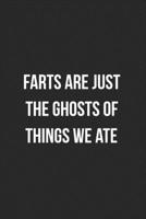 Farts Are Just The Ghosts Of Things We Ate: Funny Blank Lined Journal Fart Jokes Novelty Farting Gag Gift For Adults 1706556233 Book Cover