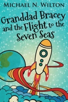 Granddad Bracey and the flight to Seven Seas 1326197282 Book Cover