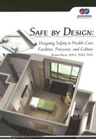 Safe by Design: Designing Safety in Health Care Facilities, Processes, and Culture 1599401045 Book Cover