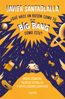 ¿Qué hace un bosón como tú en un big bang como éste? / What's a Boson Like You Doing in a Big Bang Like This?: Orgías cósmicas, polvo de estrellas y ... and other quantum madness (Spanish Edition) 6075841954 Book Cover
