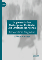Implementation Challenges of the Global Aid Effectiveness Agenda: Evidence from Bangladesh 9819565243 Book Cover