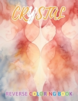 Crystal Reverse Coloring Book: New Design for Enthusiasts Stress Relief Coloring B0CPPXPVD3 Book Cover
