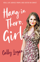 Hang In There, Girl: Real Life Advice from a Big Sister in Christ 076846322X Book Cover