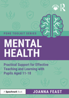 Mental Health: Practical Support for Effective Teaching and Learning with Pupils aged 11-18 (PSHE Toolkits) 1041004826 Book Cover