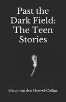Past the Dark Field: The Teen Stories 1090707770 Book Cover