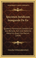 Specimen Juridicum Inaugurale De Eo: Quatenus Feminarum Conditio Cum Jure Romano, Tum Jure Hodierno Melior'sit, Quam Illa Marium (1829) 1160388105 Book Cover
