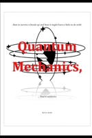 How to Survive a Break-Up and How It Might Have a Little to Do with: Quantum Mechanics, ... You're Welcome 1687572879 Book Cover