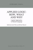 Applied Logic: How, What and Why : Logical Approaches to Natural Language 0792334329 Book Cover