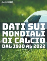 Dati sui Mondiali di Calcio dal 1930 al 2022 B0B763MXFW Book Cover