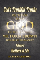 God's Truthful Truths: Volume 6: Matters of Life 1639610944 Book Cover