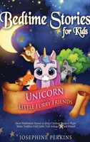 Bedtime Stories for Kids: Unicorn and Little Furry Friends. Short Meditation Stories to Help Children Sleep at Night. Make Toddlers Feel Calm, Fall Asleep Fast and Dream 180187025X Book Cover