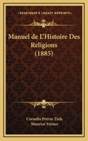 Manuel De L'Histoire Des Religions (1885) 1160187681 Book Cover